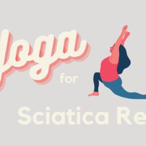 How Yoga Helps Sciatic Pain | Yoga for Sciatica Relief